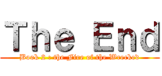 Ｔｈｅ Ｅｎｄ (Book 2 : the Fire of the Wrecked)