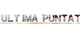 ＵＬＴＩＭＡ ＰＵＮＴＡＴＡ (attack on titan)