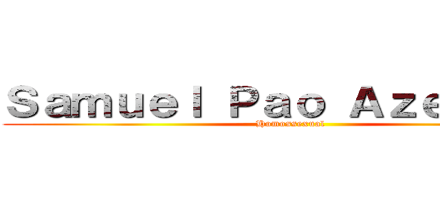 Ｓａｍｕｅｌ Ｐａｏ Ａｚｅｖｅｄｏ (Homossexual )