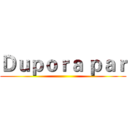 Ｄｕｐｏｒａ ｐａｒ ()