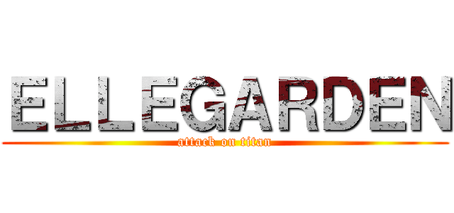 ＥＬＬＥＧＡＲＤＥＮ (attack on titan)