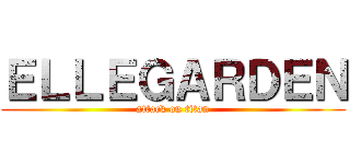 ＥＬＬＥＧＡＲＤＥＮ (attack on titan)