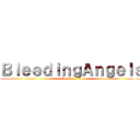 ＢｌｅｅｄｉｎｇＡｎｇｅｌｓ (A o T : F A)