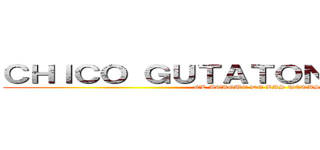 ＣＨＩＣＯ ＧＵＴＡＴＯＮ Ｙ ＴＥＴＯＮ (EL ATAQUE DE LAS TETAS)