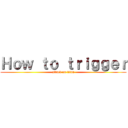 Ｈｏｗ ｔｏ ｔｒｉｇｇｅｒ (attack on titan)