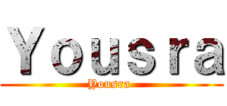 Ｙｏｕｓｒａ (Yousra )