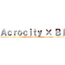 Ａｃｒｏｃｉｔｙ × ＢＩ (attack on titan)