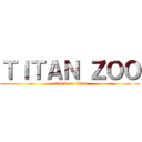 ＴＩＴＡＮ ＺＯＯ (attack on titan)