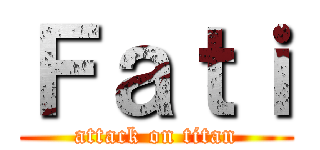 Ｆａｔｉ (attack on titan)