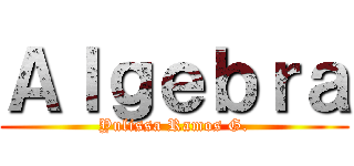 Ａｌｇｅｂｒａ (Yulissa Ramos G.)