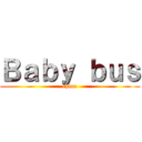 Ｂａｂｙ ｂｕｓ (china)