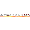 Ａｔｔａｃｋ ｏｎ ｕｌａｎｇａｎ (Time to belajar)