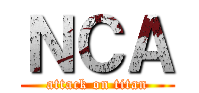 ＮＣＡ (attack on titan)