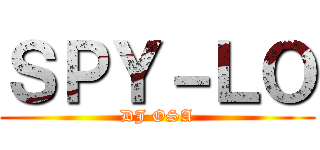 ＳＰＹ－ＬＯ (DJ OSA)
