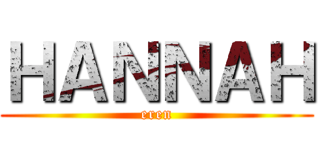 ＨＡＮＮＡＨ (eren)