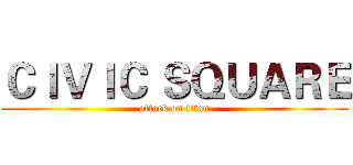 ＣＩＶＩＣ ＳＱＵＡＲＥ (attack on titan)