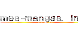 ｍｅｓ－ｍａｎｇａｓ．ｉｎｆｏ (mes-mangas.info)