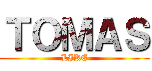 ＴＯＭＡＳ (LIKE)