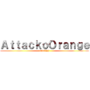 ＡｔｔａｃｋｏＯｒａｎｇｅ (ORCHY)
