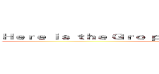 Ｈｅｒｅ ｉｓ ｔｈｅ Ｇｒｏ ｐ．Ｂｕｔ ａｌｌ ｗｅ ｎｅｅｄ ｉｓ Ｕ ()