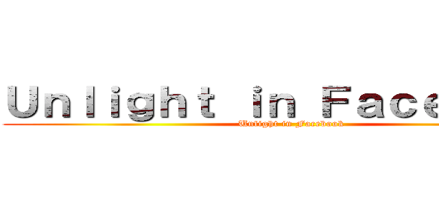 Ｕｎｌｉｇｈｔ ｉｎ Ｆａｃｅｂｏｏｋ (Unlight in Facebook)