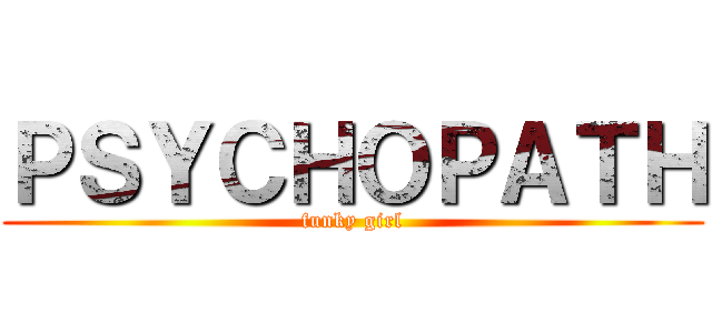 ＰＳＹＣＨＯＰＡＴＨ (funky girl)