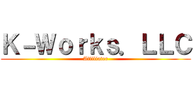 Ｋ－Ｗｏｒｋｓ．ＬＬＣ (Affiliater)