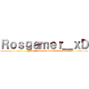 Ｒｏｓｇａｍｅｒ＿ｘＤ (Y los Pedorreta de discord)
