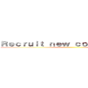 Ｒｅｃｒｕｉｔ ｎｅｗ ｃｏｍｍｉｔｔｅｅ   ()