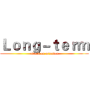 Ｌｏｎｇ－ｔｅｒｍ (attack on mission)
