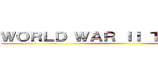 ＷＯＲＬＤ ＷＡＲ ＩＩ ＴＩＭＥＬＩＮＥ ()