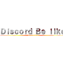 Ｄｉｓｃｏｒｄ Ｂｅ ｌｉｋｅ (Nigga on titan)