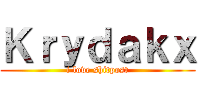 Ｋｒｙｄａｋｘ (i love shitpost)