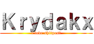 Ｋｒｙｄａｋｘ (i love shitpost)