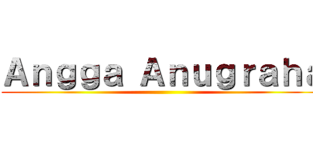 Ａｎｇｇａ Ａｎｕｇｒａｈａ ()