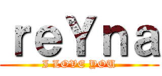 ｒｅＹｎａ (I LOVE YOU)