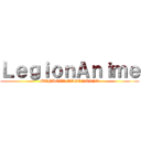 ＬｅｇｉｏｎＡｎｉｍｅ (MENDOZA-ARGENTINA)