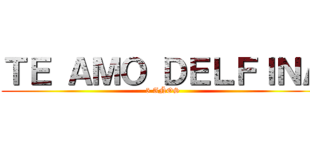 ＴＥ ＡＭＯ ＤＥＬＦＩＮＡ (5 AÑOS)