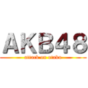 ＡＫＢ４８ (attack on otaku)