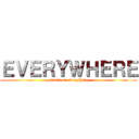 ＥＶＥＲＹＷＨＥＲＥ (attack on everything)