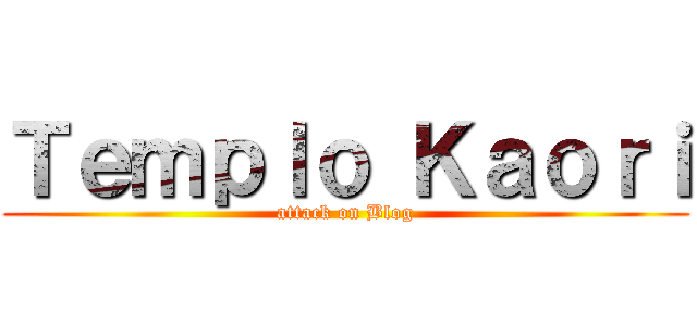 Ｔｅｍｐｌｏ Ｋａｏｒｉ (attack on Blog)
