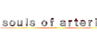 ｓｏｕｌｓ ｏｆ ａｒｔｅｒｉａｌ (asd)