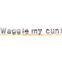 Ｗａｇｇｌｅ ｍｙ ｃｕｎｔ (Diem you suck)