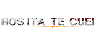 ＲＯＳＩＴＡ ＴＥ ＣＵＥＮＴＡ (PALO Y SUS COSAS)