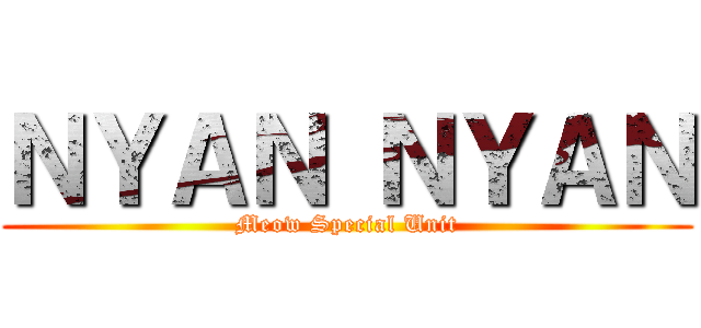 ＮＹＡＮ ＮＹＡＮ (Meow Special Unit)