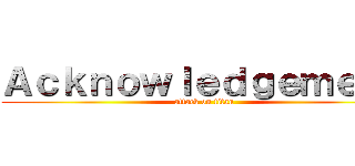 Ａｃｋｎｏｗｌｅｄｇｅｍｅｎｔ (attack on titan)