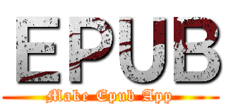 ＥＰＵＢ (Make Epub App)