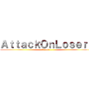 ＡｔｔａｃｋＯｎＬｏｓｅｒｓ (Volume 1)