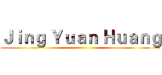 Ｊｉｎｇ Ｙｕａｎ Ｈｕａｎｇ ()