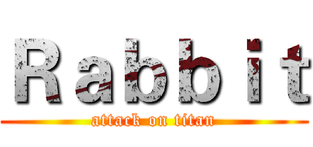 Ｒａｂｂｉｔ (attack on titan)
